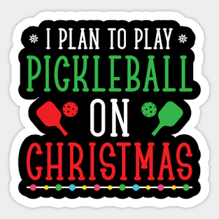 I Plan To Play Pickleball On Christmas, Funny Christmas Gift For Pickleball Lover Sticker